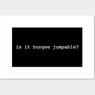 is is bungee jumpable Posters and Art